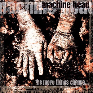 Machine_Head_-_The_More_Things_Change…